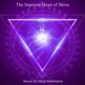 Image for 'The Supreme Heart of Shiva: Om Namah Shivaya & Chanting Om (Bonus Track Version)'