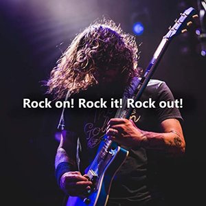 Rock on! Rock it! Rock Out!