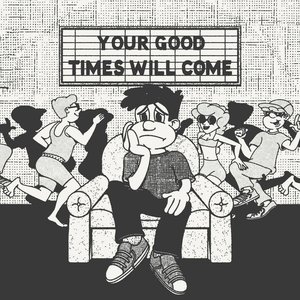 Bild für 'Your Good Times Will Come'