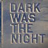 Аватар для Dark Was The Night