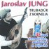 Awatar dla Jaroslav Jung, Trubadúr z Kornélia