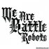 Аватар для We Are Battle Robots